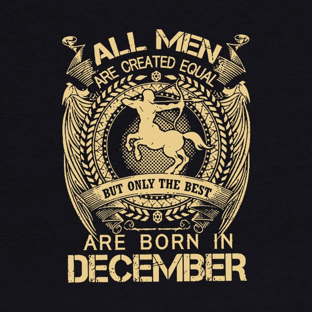 All Men Are Created Equal But Only The Best Are Born In December by ThuyNga